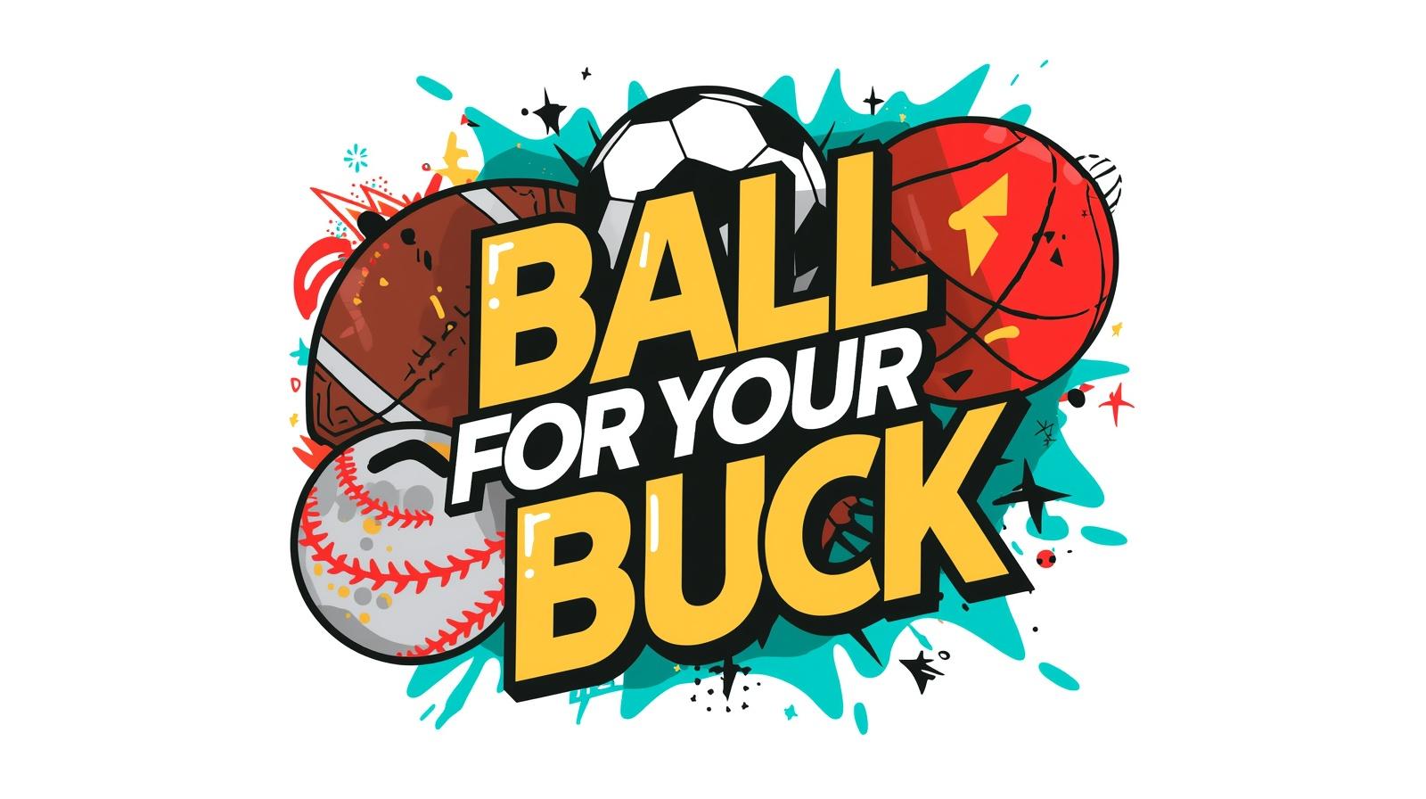 Ball For Your Buck